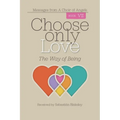Choose Only Love: The Way of Being