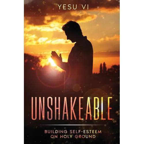 Unshakeable: Building Self-Esteem on Holy Ground