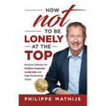 How not to be lonely at the top: Practical Wisdom for Positive Corporate Leadership and High-Performing Teams