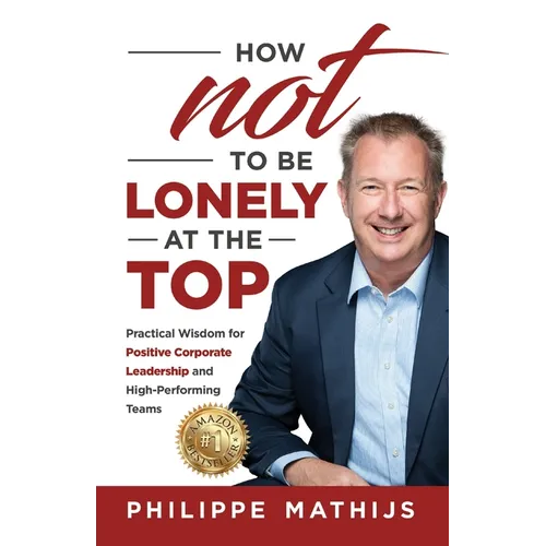 How not to be lonely at the top: Practical Wisdom for Positive Corporate Leadership and High-Performing Teams