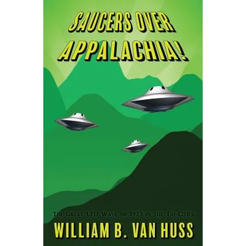 Saucers Over Appalachia!: The Great UFO Wave of 1973 in the Tri-Cities