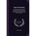 Stars of the Opera: A Description of Operas & a Series of Personal Interviews With Marcella Sembrich, Emma Eames, Emma Calve, Lillian Nord