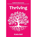 Thriving: Health Professionals: The Simple and Honest Guide to Growing Your Clinic