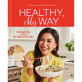 Healthy, My Way: Real Food, Real Flavor, Real Good: A Cookbook