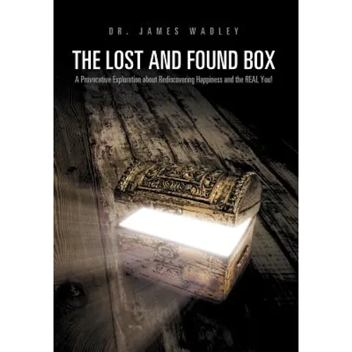 The Lost and Found Box: A Provocative Exploration about Rediscovering Happiness and the Real You!