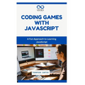 Coding Games with JavaScript: A Fun Approach to Learning JavaScript