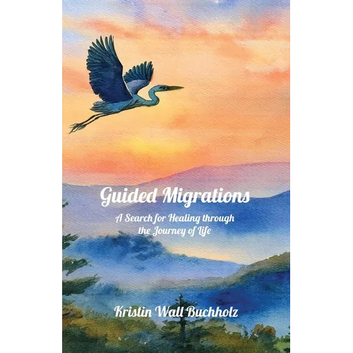 Guided Migrations: A Search for Healing through the Journey of Life