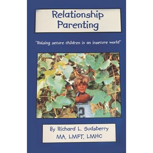 Relationship Parenting: "Raising Secure Children in an Insecure World"