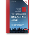 The Handbook of Data Science and AI: Generate Value from Data with Machine Learning and Data Analytics
