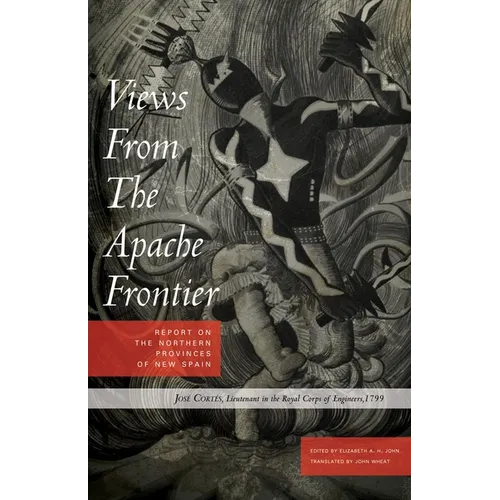 Views from the Apache Frontier: Report on the Northern Provinces of New Spain