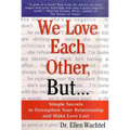 We Love Each Other, But . . .: Simple Secrets to Strengthen Your Relationship and Make Love Last