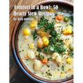 Comfort in a Bowl: 50 Hearty Stew Recipes