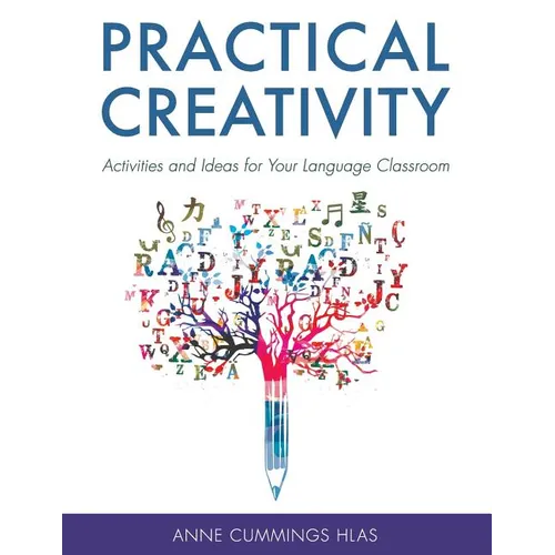 Practical Creativity: Activities and Ideas for Your Language Classroom