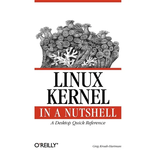 Linux Kernel in a Nutshell: A Desktop Quick Reference