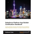Salesforce Platform App Builder Certification Handbook