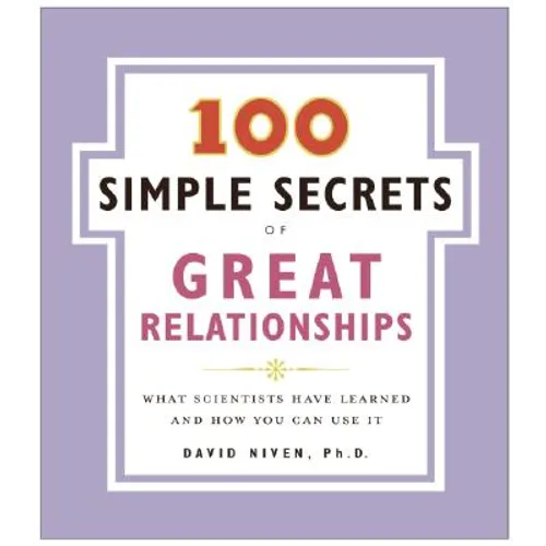 100 Simple Secrets of Great Relationships: What Scientists Have Learned and How You Can Use It