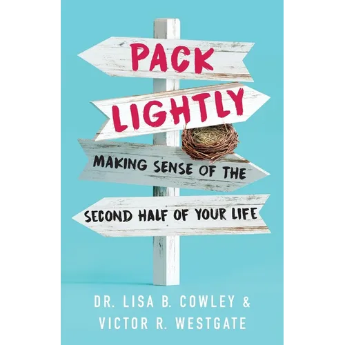 Pack Lightly: Making Sense of the Second Half of Your Life