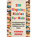 250 Rhyming Riddles For Kids: Fun Brainteasers And Riddles That Children Love To Solve