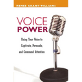 The Voice Power: Using Your Voice to Captivate, Persuade, and Command Attention