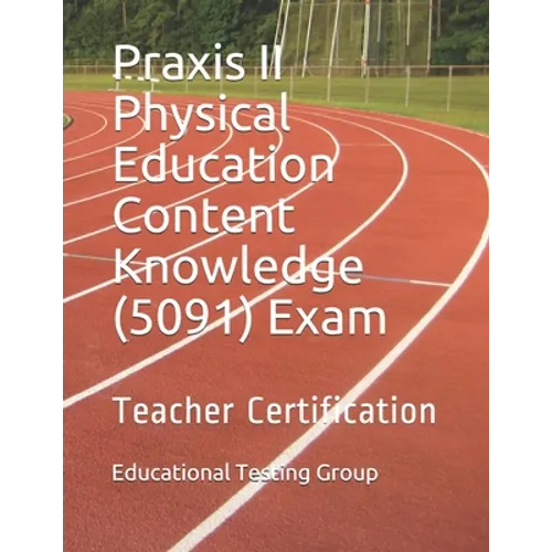 Praxis II Physical Education Content Knowledge (5091) Exam: Teacher Certification