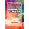 Kidnapped: And Other Stories of God's Grace