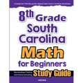 8th Grade South Carolina Math for Beginners: Standardized Testing and Home Schooling Study Guide