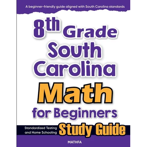 8th Grade South Carolina Math for Beginners: Standardized Testing and Home Schooling Study Guide