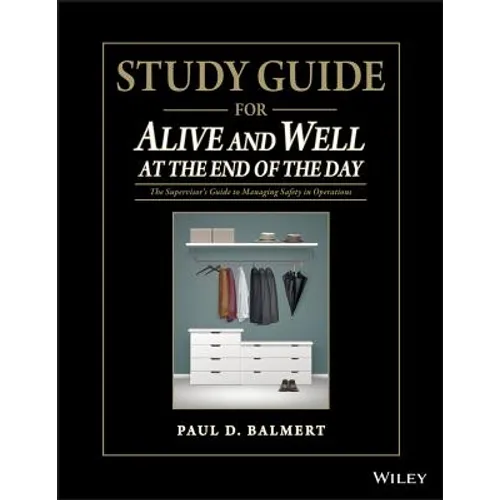 Study Guide for Alive and Well at the End of the Day: The Supervisor�s Guide to Managing Safety in Operations