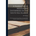 A Narrative of Missionary Enterprises in the South Sea Islands; With Remarks Upon the Natural History of the Islands, Origin, Languages, Traditions an