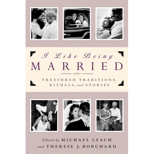 I Like Being Married: Treasured Traditions, Rituals and Stories