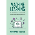 Machine Learning: An Introduction To Supervised & Unsupervised Learning Algorithms