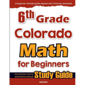 6th Grade Colorado Math for Beginners: Standardized Testing and Home School Study Guide