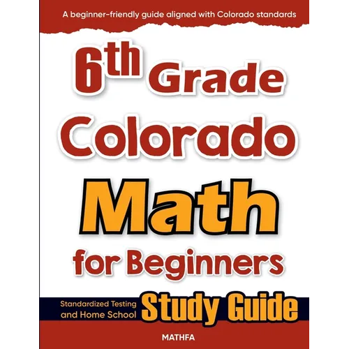 6th Grade Colorado Math for Beginners: Standardized Testing and Home School Study Guide