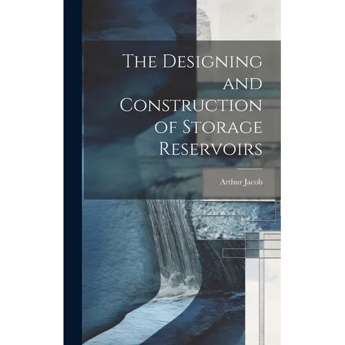 The Designing and Construction of Storage Reservoirs