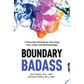 Boundary Badass: A Powerful Method for Elevating Your Value and Relationships
