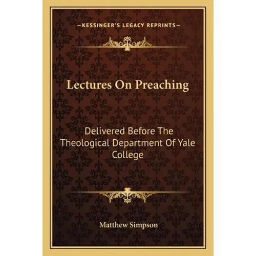Lectures On Preaching: Delivered Before The Theological Department Of Yale College