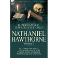 The Collected Supernatural and Weird Fiction of Nathaniel Hawthorne: Volume 2-Including One Novel 'The Marble Faun, ' and Twelve Short Stories of the