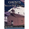 Ghosts of the Rio Grande Valley