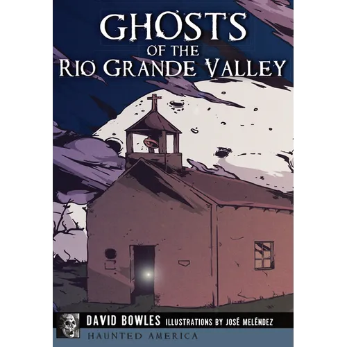 Ghosts of the Rio Grande Valley
