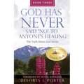 God Has Never Said No to Anyone's Healing: The Truth About God Series - Book Three