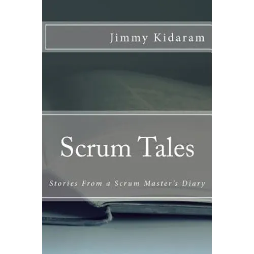 Scrum Tales: Stories From a Scrum Master's Diary
