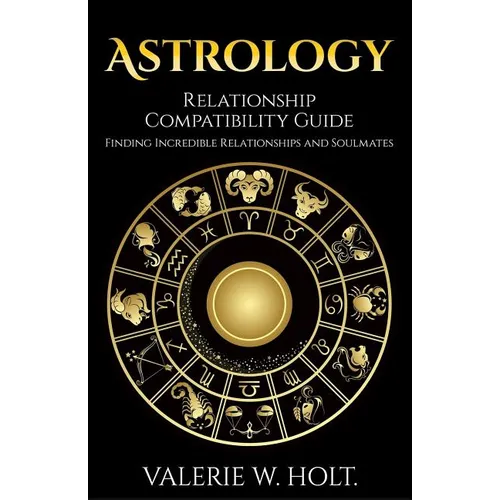 Astrology: Relationship Compatibility Guide - Finding Incredible Relationships a