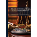 Fraud In Income Tax Return Preparation