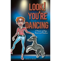 Look! You're Dancing: A Memoir of Dogs, Dance and Devotion