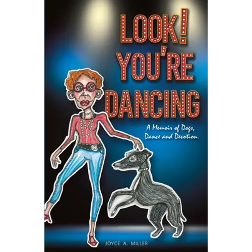 Look! You're Dancing: A Memoir of Dogs, Dance and Devotion