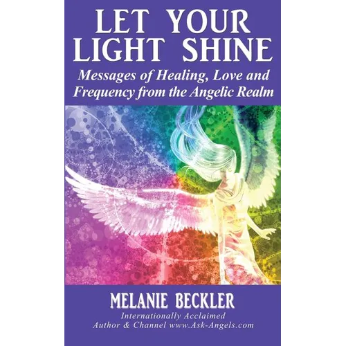 Let Your Light Shine: Angel Messages of Healing, Love, and Light