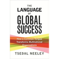 The Language of Global Success: How a Common Tongue Transforms Multinational Organizations