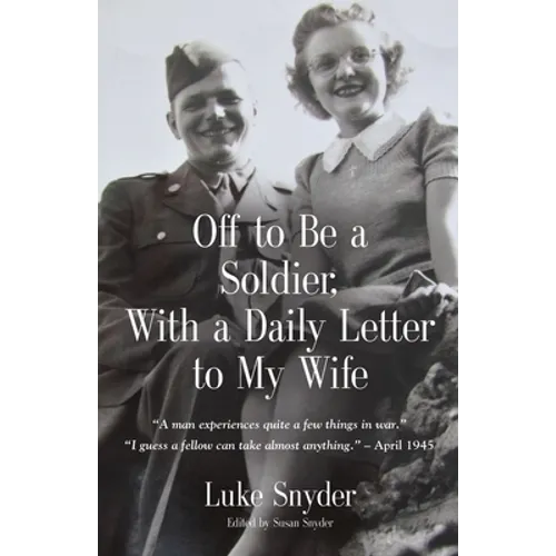 Off to Be a Soldier, With a Daily Letter to My Wife