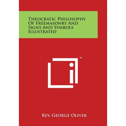 Theocratic Philosophy of Freemasonry and Signs and Symbols Illustrated