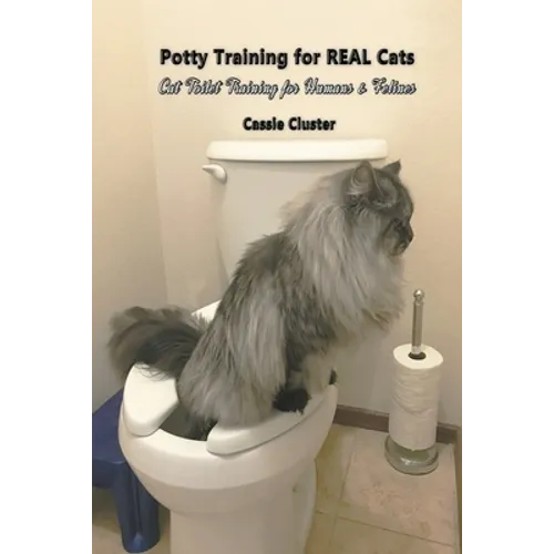 Potty Training for Real Cats: Cat Toilet Training for Humans and Felines